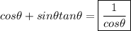 cos\theta + sin\theta tan\theta = \boxed{\frac{1}{cos\theta}}