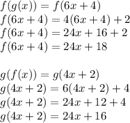 f(g(x))=f(6x+4)\\f(6x+4)=4(6x+4)+2\\f(6x+4)=24x+16+2\\f(6x+4)=24x+18\\\\g(f(x))=g(4x+2)\\g(4x+2)=6(4x+2)+4\\g(4x+2)=24x+12+4\\g(4x+2)=24x+16