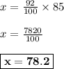 x = \frac{92}{100} \times 85\\\\x = \frac{7820}{100}\\\\\boxed{\bf{x = 78.2}}
