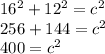 16^2 + 12^2 = c^2\\256+144 = c^2\\400 = c^2