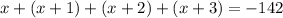 x+(x+1)+(x+2)+(x+3)=-142