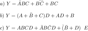 a) \ Y= \bar{A}BC+\bar{B\bar{C}} +BC \\\\b) \ Y= \bar{(A+B+C)}D+AD+B \\\\c) \ Y= ABCD+\bar{A} B \bar{C} D + \bar (\bar{B} + D)  \ \ E