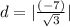 d = |\frac{(-7)}{\sqrt{3}} |