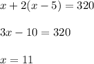 x+2(x-5)=320\\\\3x-10=320\\\\x=11