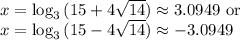 x=\log_3{(15+ 4\sqrt{14})}\approx3.0949\text{ or } \\x=\log_3{(15- 4\sqrt{14})}\approx-3.0949