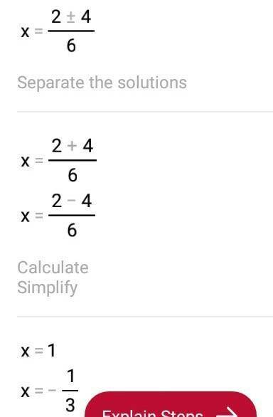 3 x² - 2x-1=0
solve using quadratic formula