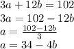 3a + 12b = 102 \\ 3a = 102 - 12b \\ a =  \frac{102 - 12b}{3}  \\ a = 34 - 4b