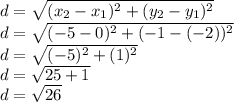 d= \sqrt{(x_2-x_1)^2+(y_2-y_1)^2}\\d= \sqrt{(-5-0)^2+(-1-(-2))^2}\\d= \sqrt{(-5)^2+(1)^2}\\d= \sqrt{25+1}\\d= \sqrt{26}