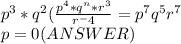 p^3*q^2(\frac{p^4*q^n*r^3}{r^-4} =p^7q^5r^7\\p=0(ANSWER)