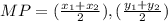 MP= (\frac{x_1+x_2}{2}),(\frac{y_1+y_2}{2} )