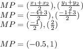 MP= (\frac{x_1+x_2}{2}),(\frac{y_1+y_2}{2} ) \\MP= (\frac{-4+3}{2}),(\frac{-1+3}{2} )\\MP= (\frac{-1}{2}),(\frac{2}{2} ) \\\\MP= (-0.5 ,1)