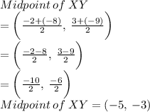 Midpoint \:  of  \: XY \\  =  \bigg( \frac{ - 2 + ( - 8)}{2},  \:  \frac{3 + ( - 9)}{2}  \bigg) \\ =  \bigg( \frac{ - 2  - 8}{2},  \:  \frac{3  - 9}{2}  \bigg)\\ =  \bigg( \frac{ - 10}{2},  \:  \frac{ - 6}{2}  \bigg)\\  Midpoint \:  of  \: XY = ( - 5,  \:   - 3)
