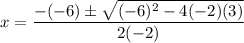 \displaystyle x=\frac{-(-6)\pm \sqrt{(-6)^2-4(-2)(3)}}{2(-2)}