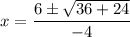 \displaystyle x=\frac{6\pm \sqrt{36+24}}{-4}