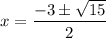 \displaystyle x=\frac{-3\pm \sqrt{15}}{2}