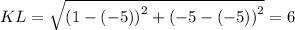 KL=\sqrt{\left(1-\left(-5\right)\right)^2+\left(-5-\left(-5\right)\right)^2}=6