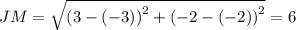 JM=\sqrt{\left(3-\left(-3\right)\right)^2+\left(-2-\left(-2\right)\right)^2}=6