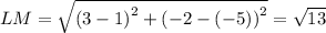 LM=\sqrt{\left(3-1\right)^2+\left(-2-\left(-5\right)\right)^2}=\sqrt{13}