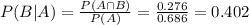 P(B|A) = \frac{P(A \cap B)}{P(A)} = \frac{0.276}{0.686} = 0.402