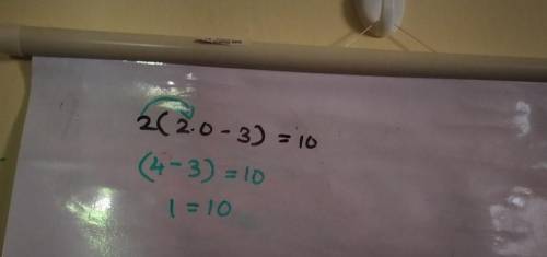 Solve the equation for x
2 (2.0 – 3) = 10