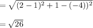 = \sqrt{(2-1)^2 + 1-(-4))^2} \\\\= \sqrt{26}
