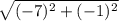 \sqrt{(-7)^2+(-1)^2}