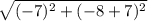 \sqrt{(-7)^2+(-8+7)^2}