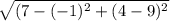 \sqrt{(7-(-1)^2+(4-9)^2}