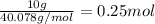 \frac{10 g}{40.078 g/mol}=0.25 mol