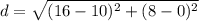 d = \sqrt{(16 - 10)^2 + (8 - 0)^2}