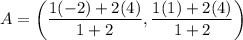 A=\left(\dfrac{1(-2)+2(4)}{1+2},\dfrac{1(1)+2(4)}{1+2}\right)