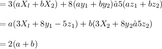 =3(aX_l +bX_2) + 8(ay_1 + by_2) — 5(az_1+bz_2)\\\\=a(3X_l+8y_1- 5z_1)+b (3X_2+8y_2—5z_2)\\\\=2(a+b)