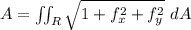 A = \iint_R \sqrt{1 +f^2_x+f^2_y}} \ dA
