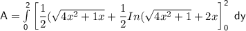 \mathsf{A = \int \limits ^2_0  \begin {bmatrix} \dfrac{1}{2}(\sqrt{4x^2 +1 x}+ \dfrac{1}{2} In ( \sqrt{4x^2+1}+2x \end {bmatrix}^2_0 \ dy}