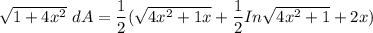 \sqrt{1 + 4x^2 } \ dA= \dfrac{1}{2} ( \sqrt{4x^2 + 1x} + \dfrac{1}{2} In \sqrt{4x^2 + 1}+2x)