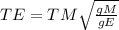 TE = TM\sqrt{\frac{gM}{gE} }
