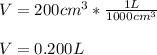 V=200cm^3*\frac{1L}{1000cm^3}\\ \\V=0.200L