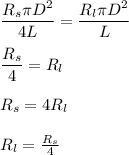 \dfrac{R_s{\pi D^2}}{4L} = \dfrac{R_l{\pi D^2}}{L} \\\\ \dfrac{R_s}{4} = {R_l} \\\\R_s = 4R_l\\\\R_l = \frac{R_s}{4}