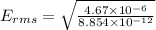E_{rms} = \sqrt{\frac{4.67 \times 10^{-6} }{ 8.854 \times 10^{-12}  }