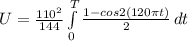 U =  \frac{110^2}{144} \int\limits^T_0 { \frac{1 - cos 2 (120\pi t)}{2} } \, dt