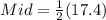 Mid = \frac{1}{2}(17.4)