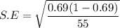 S.E = \sqrt{\dfrac{0.69 (1-0.69)}{55}}