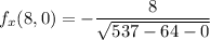 f_x(8,0)= -\dfrac{8}{ \sqrt{ 537-64-0} }