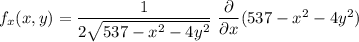 f_x(x,y)= \dfrac{1}{2 \sqrt{ 537-x^2-4y^2} }\    \dfrac{\partial}{\partial x } (  537-x^2-4y^2 )