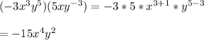 (-3x^{3}y^{5})(5xy^{-3})= -3*5 *x^{3+1}*y^{5-3}\\\\= -15x^{4}y^{2}