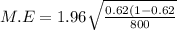 M.E= 1.96\sqrt{\frac{0.62 (1-0.62 }{800} }