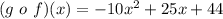 (g\ o\ f)(x) = -10x^2 + 25x + 44