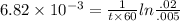 6.82\times 10^{-3}  = \frac{1}{t\times 60} ln\frac{.02}{.005}\\