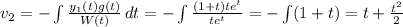 v_2  =  - \int\limits  {\frac{y_1 (t) g(t)}{W(t)} } \, dt =  -  \int\limits  {\frac{(1 + t)  te^t}{te^t} } = -  \int\limits (1 + t)  = t +  \frac{t^2}{2}
