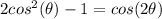 2cos^2(\theta) - 1 = cos(2\theta)